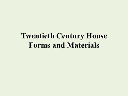 Twentieth Century House Forms and Materials. Bungalows 1890-1940 Bungalow has its roots in Stick Style, particularly as expressed in the Craftsman movement.