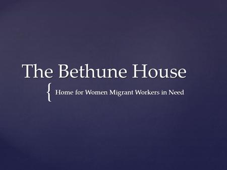 { The Bethune House Home for Women Migrant Workers in Need.