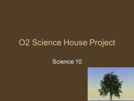 O2 Science House Project Science 10. If you want one year of prosperity, plant corn. If you want ten years of prosperity, plant trees. If you want one.