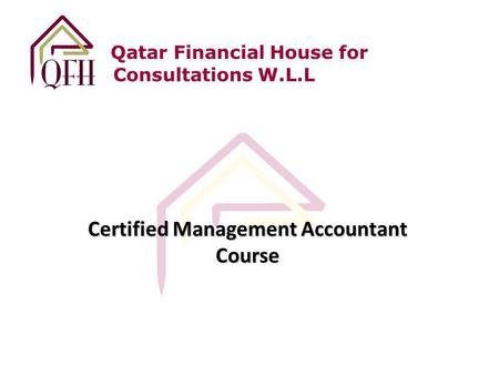Qatar Financial House for Consultations W.L.L Certified Management Accountant Course.