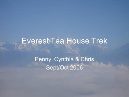 Everest Tea House Trek Penny, Cynthia & Chris Sept/Oct 2006.