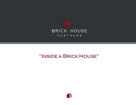 Inside a Brick House. Brick House Partners LLC is a boutique marketing & advertising focused search firm that connects companies and great marketing/advertising.