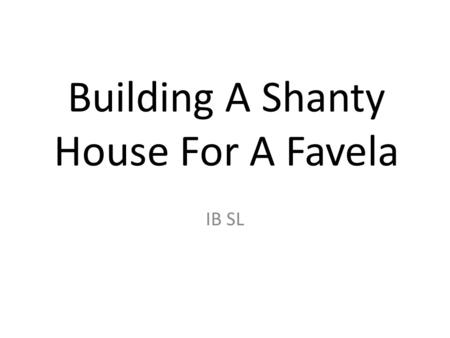 Building A Shanty House For A Favela