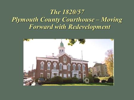 The 1820/57 Plymouth County Courthouse – Moving Forward with Redevelopment.