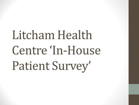 Litcham Health Centre In-House Patient Survey. When telephoning the practice between 8:30am and 9.00am for an appointment on the day were you offered.