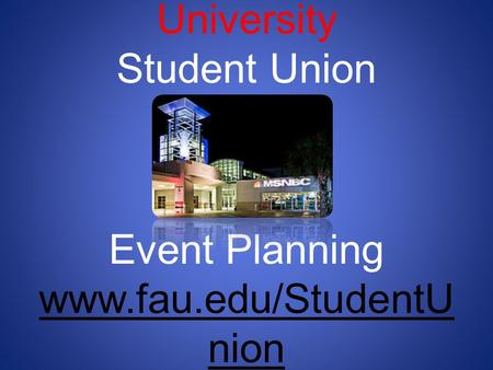 Florida Atlantic University Student Union Event Planning www. fau