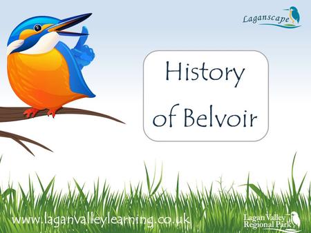 History of Belvoir www.laganvalleylearning.co.uk.