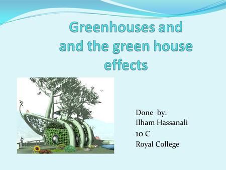 Greenhouses and and the green house effects