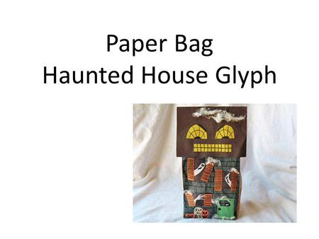 Paper Bag Haunted House Glyph. Are you a boy or a girl? BoyGirl Color of Roof BrownBlack.