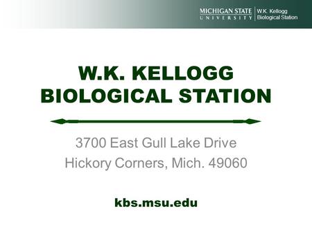W.K. KELLOGG BIOLOGICAL STATION