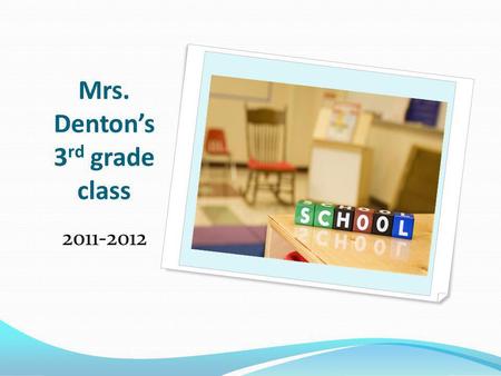 Mrs. Dentons 3 rd grade class 2011-2012. Who is Mrs. Denton?? BA in Child Development from Cal State Northridge (CSUN) MA in Educational Psychology from.