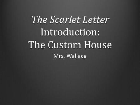 The Scarlet Letter Introduction: The Custom House