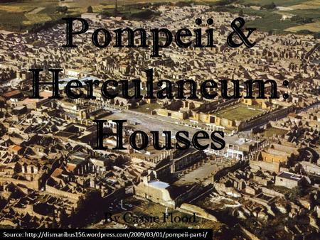 Pompeii & Herculaneum: Houses By Cassie Flood Source: