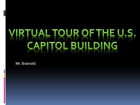 Mr. Bratvold. U.S. Capitol The capital building is home to the legislative branch of the United States Government. The building was designed William Thorton,