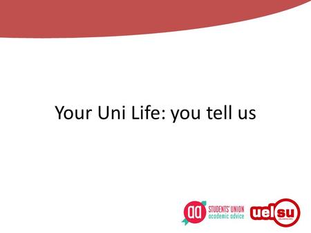 Your Uni Life: you tell us. Who we are Free and confidential advice on a range of issues that may affect you during your time at UEL. Trained staff will.