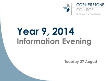 Year 9, 2014 Information Evening Tuesday 27 August.