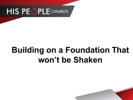 Building on a Foundation That wont be Shaken. Luke 6:48-49 He is like a man building a house, who dug down deep and laid the foundation on a rock. When.