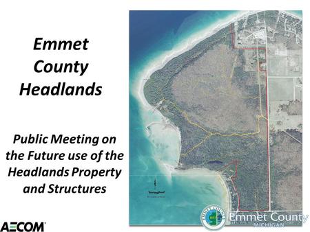 Emmet County Headlands Public Meeting on the Future use of the Headlands Property and Structures.