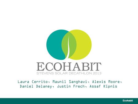 Ecohabit Laura Cerrito, Maunil Sanghavi, Alexis Moore, Daniel Delaney, Justin Frech, Assaf Kipnis.