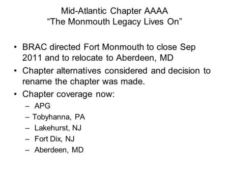 Mid-Atlantic Chapter AAAA The Monmouth Legacy Lives On BRAC directed Fort Monmouth to close Sep 2011 and to relocate to Aberdeen, MD Chapter alternatives.