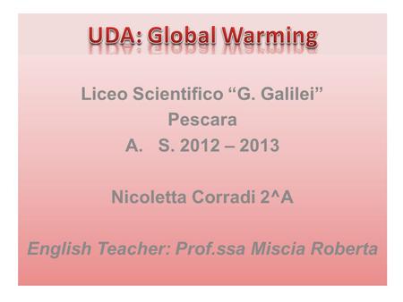 Liceo Scientifico G. Galilei Pescara A.S. 2012 – 2013 Nicoletta Corradi 2^A English Teacher: Prof.ssa Miscia Roberta.