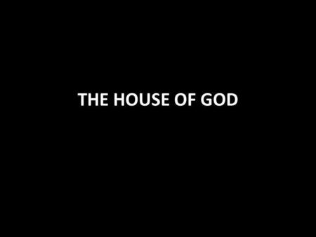 THE HOUSE OF GOD. The House of God The church is the temple of God 1 Cor. 3:16 God dwells in His temple God does not dwell in man-made temples Acts 17:24-25,