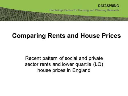 Comparing Rents and House Prices Recent pattern of social and private sector rents and lower quartile (LQ) house prices in England.