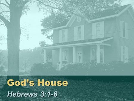 Gods House Hebrews 3:1-6. 2 HOUSE Every house is built by someone, Heb. 3:4 House: Dwelling…those who occupy it –G–G–G–Gods dwelling among men (Temple.