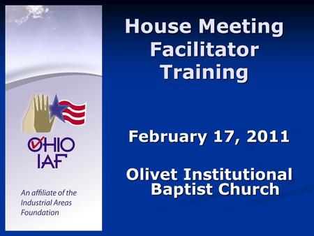 House Meeting Facilitator Training February 17, 2011 Olivet Institutional Baptist Church.