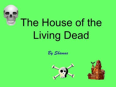 The house of the living dead By Shamus The House of the Living Dead.