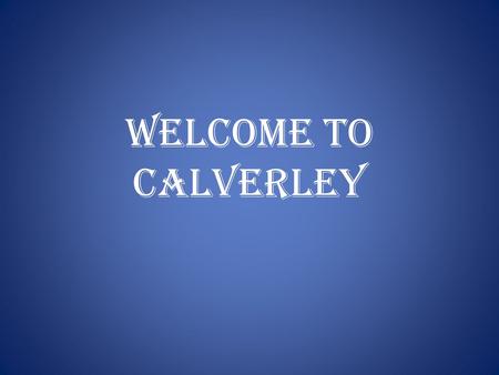 Welcome to Calverley. Leeds & Bradford Airport Calverley is in the county West Yorkshire which is in the north of England.