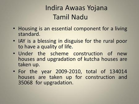 Indira Awaas Yojana Tamil Nadu Housing is an essential component for a living standard. IAY is a blessing in disguise for the rural poor to have a quality.