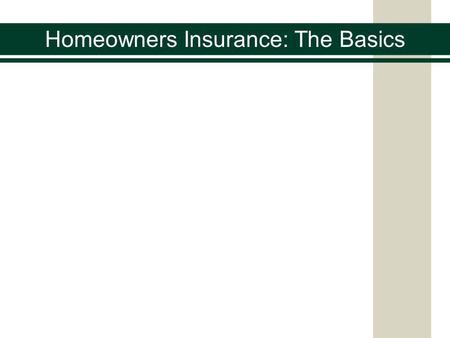 Homeowners Insurance: The Basics. A binding, legal contract between the insured and the insurer to protect the insured, their home, and belongings if.