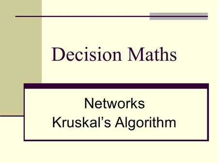 Decision Maths Networks Kruskals Algorithm Wiltshire Networks A Network is a weighted graph, which just means there is a number associated with each.