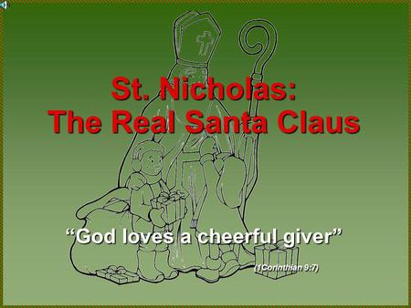 St. Nicholas: The Real Santa Claus God loves a cheerful giver (1Corinthian 9:7)