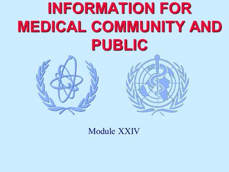 INFORMATION FOR MEDICAL COMMUNITY AND PUBLIC Module XXIV.