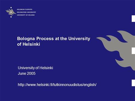 Bologna Process at the University of Helsinki University of Helsinki June 2005