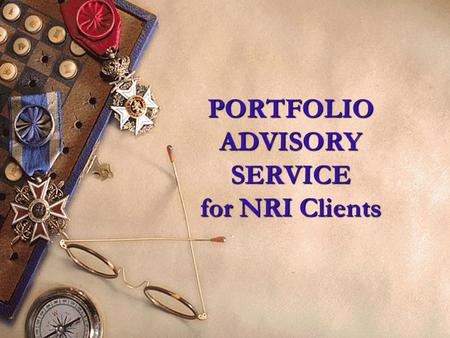 1 PORTFOLIO ADVISORY SERVICE for NRI Clients 2 CONTENTS Portfolio Management Service PNVF Credentials Portfolio Advisory Products.