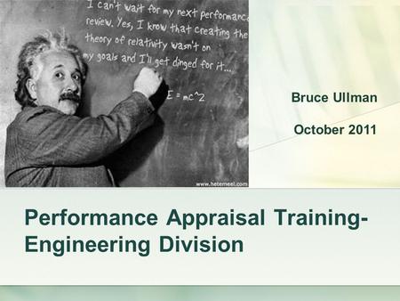 Performance Appraisal Training- Engineering Division Bruce Ullman October 2011.