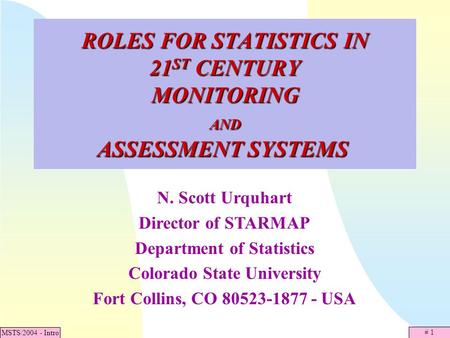# 1 MSTS/2004 - Intro ROLES FOR STATISTICS IN 21 ST CENTURY MONITORING AND ASSESSMENT SYSTEMS ROLES FOR STATISTICS IN 21 ST CENTURY MONITORING AND ASSESSMENT.