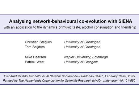 Analysing network-behavioural co-evolution with SIENA Christian SteglichUniversity of Groningen Tom SnijdersUniversity of Groningen Mike PearsonNapier.