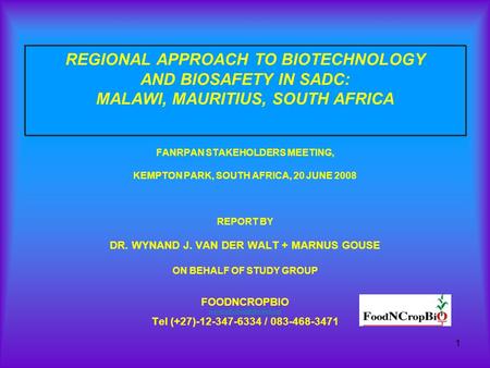 1 REGIONAL APPROACH TO BIOTECHNOLOGY AND BIOSAFETY IN SADC: MALAWI, MAURITIUS, SOUTH AFRICA FANRPAN STAKEHOLDERS MEETING, KEMPTON PARK, SOUTH AFRICA, 20.