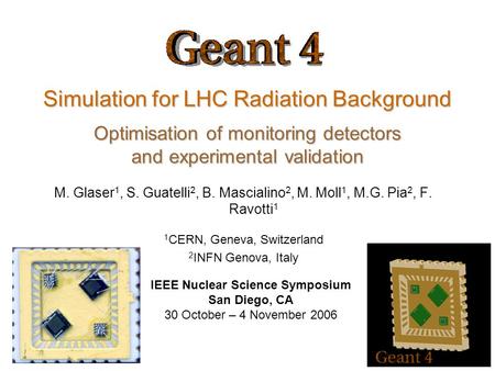 M. Glaser, G. Guatelli, B. Mascialino, M. Moll, M.G. Pia, F. Ravotti Simulation for LHC Radiation Background Optimisation of monitoring detectors and experimental.
