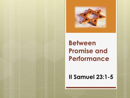 Between Promise and Performance II Samuel 23:1-5.