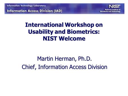 International Workshop on Usability and Biometrics: NIST Welcome