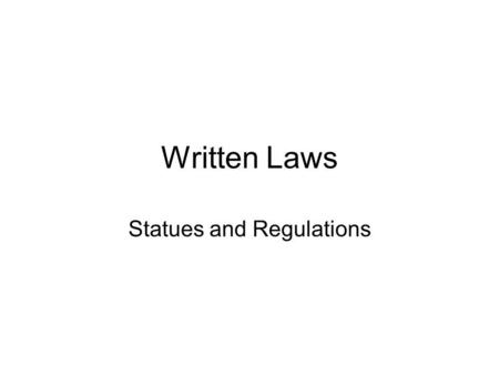 Written Laws Statues and Regulations. Statues Power from Constitution Article I, Section 1 –All legislative powers herein granted shall be vested.