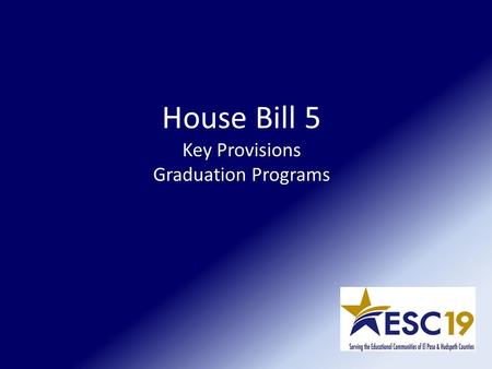 House Bill 5 Key Provisions Graduation Programs. Key Provisions Graduation Programs College Prep & Locally Developed Courses Accountability & Reporting.