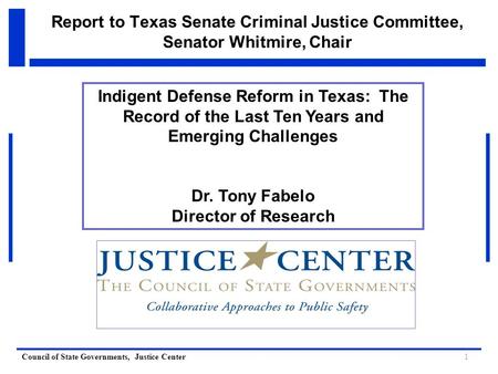 Council of State Governments, Justice Center Report to Texas Senate Criminal Justice Committee, Senator Whitmire, Chair Indigent Defense Reform in Texas:
