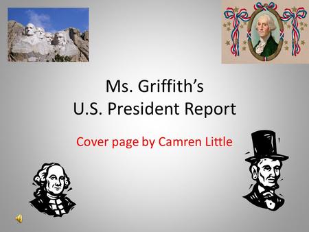 Ms. Griffith’s U.S. President Report