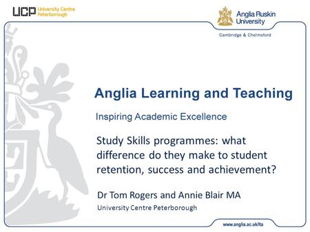 Study Skills programmes: what difference do they make to student retention, success and achievement? Dr Tom Rogers and Annie Blair MA University Centre.